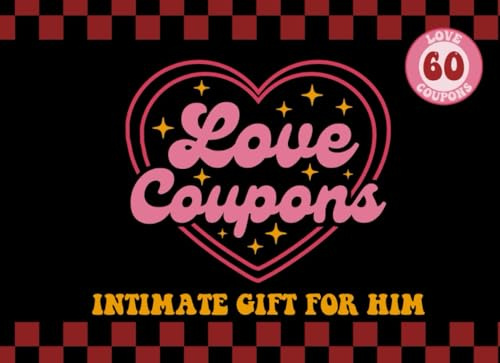 Love Coupons Book For Him: 60 Sexy, Funny & Intimate Love Coupons For Boyfriend or Husband, Perfect for Valentines day, Anniversary or Birthday or Any Occasions