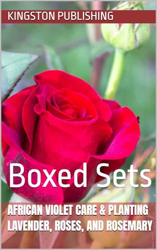 African Violet Care & Planting Lavender, Roses, and Rosemary: Boxed Sets (Growing Potted Flowers)