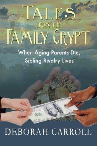 Tales From The Family Crypt: When Aging Parents Die, Sibling Rivalry Lives by Deborah Carroll (2015-02-11)