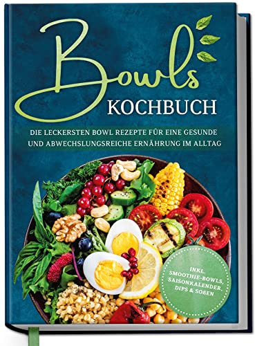 Ricettario Bowls: le più deliziose ricette per una dieta sana e varia nella vita di tutti i giorni – include ciotole per frullati, calendario stagionale, salse e salse | di Edition Triplice Latt