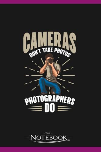 Photography Quotes Cameras Dont Take Photos Notebook: Wide Ruled Lined Journal Planner, Diary, Notebook| 120 pages 6x9 inches