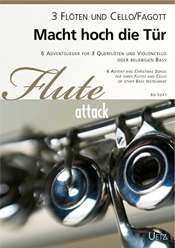 Macht hoch die Tür. 6 Adventslieder für 3 Querflöten und Violoncello | 6 Advent and Christmas Songs for 3 Flutes and Cello (Partitur und Stimmen)