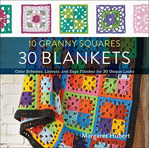 10 Granny Squares, 30 Blankets: Color Schemes, Layouts, and Edge Finishes for 30 Unique Looks (English Edition)