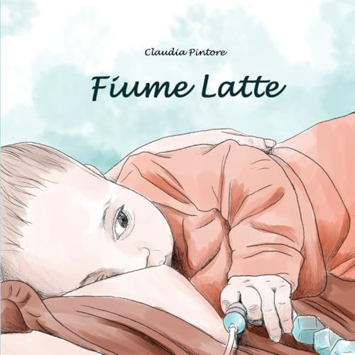 Fiume Latte: La storia dell'allattamento di una mamma e del suo bambino: 1