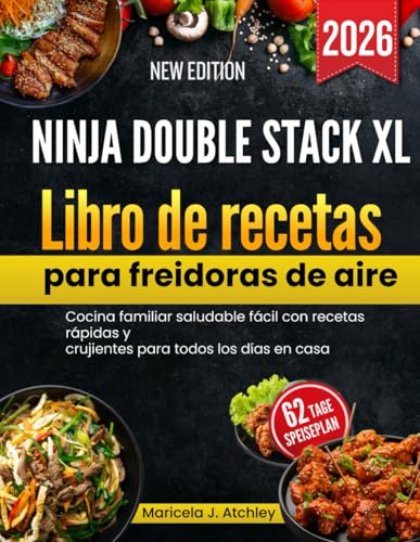 Ninja Double Stack XL Libro de recetas para freidoras de aire: Cocina familiar saludable fácil con recetas rápidas y crujientes para todos los días en casa