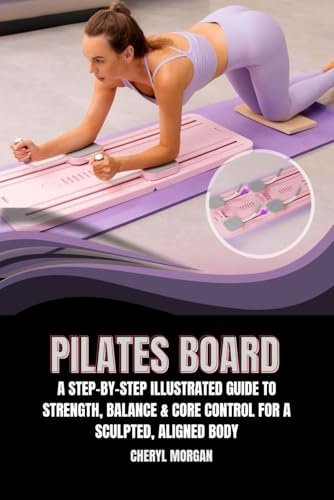 PILATES BOARD: A Step-by-Step Illustrated Guide to Strength, Balance & Core Control for a Sculpted, Aligned Body