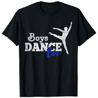 Boys Dance Too Ballet Dancer T-Shirt I Funny Men Dancer Gift T-Shirt