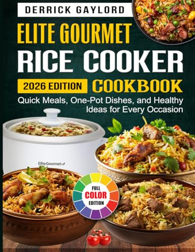 Elite Gourmet Rice Cooker Cookbook: Quick Meals, One-Pot Dishes, and Healthy Ideas for Every Occasion