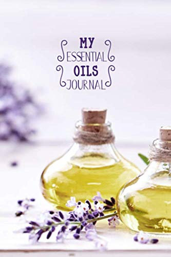 My Essential Oils Journal: Journal to Organize Your Best Oil Blends, Collection, and Inventory, 150 Pages