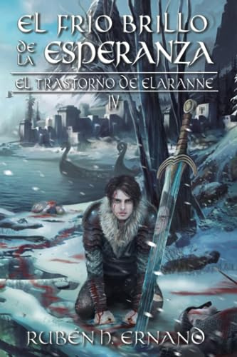 El frío brillo de la esperanza: 4 (El Trastorno de Elaranne)