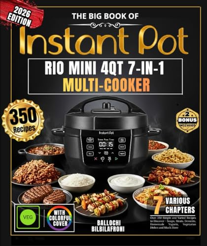 The Big Book of INSTANT POT RIO MINI 4QT 7-IN-1 MULTI-COOKER: Over 350 Simple and Varied Recipes to Discover - Soups, Meats, Desserts, Homemade Yogurts, Vegetarian Dishes and Much More