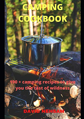 Camping cookbook:: 190+ camping recipes to give you the taste of wildness