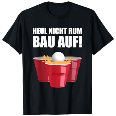 Bierpong TShirt Lustig Spruch Heul nicht rum Beer Pong T-Shirt