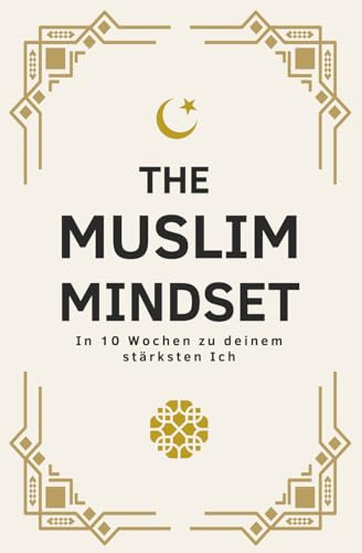 THE MUSLIM MINDSET - In 10 Wochen zu deinem stärksten Ich | Islamische Bücher zur Stärkung des Iman