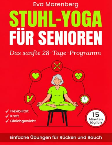 Stuhl-Yoga für Senioren: Das sanfte 28-Tage-Programm für Flexibilität, Kraft und Gleichgewicht | Einfache Übungen für Rücken und Bauch in nur 15 Minuten täglich