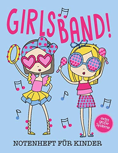 Girlsband - Notenheft für Kinder: Blanko Notenheft mit 8 extra großen Systemen pro Seite für coole Mädels & Kids, 100 Seiten A4, für den Musikunterricht, Instrumentalunterricht, Musiktheorie