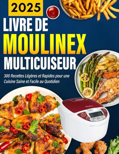 LIVRE DE MOULINEX MULTICUISEUR 2025: 300 Recettes Légères et Rapides pour une Cuisine Saine et Facile au Quotidien
