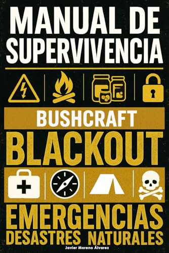 Cómo Sobrevivir a un Blackout, Emergencias y Desastres Naturales: Guía de Supervivencia para Prepararte con Técnicas de Bushcraft, Abastecerte de Alimentos, Hacer Conservas y Defender tu Hogar