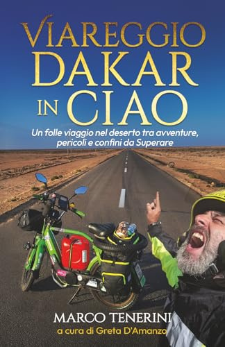 Viareggio Dakar in Ciao: Un folle viaggio nel deserto tra avventure, pericoli e confini da superare.