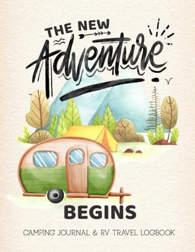 The New Adventure Begins: With An Ultimate Guide To Road Trip Caravan Travel Camping