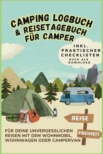 Camping Logbuch & Reisetagebuch für Camper. Für deine unvergesslichen Reisen mit dem Wohnmobil, Wohnwagen oder CamperVan: Inkl. praktischer Checklisten - auch als Download