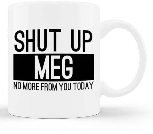Stoneware Coffee Mug Shut Up Meg No More from You Today Funny Jumbo Mug Funny Ceramics Coffee Cup Durable Ceramic Mug for Coffee Beer 330Ml