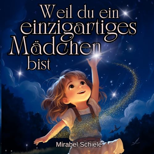 Weil du ein einzigartiges Mädchen bist: Inspirierende Mut-Mach-Geschichten zum Mitmachen für Mädchen ab 6 Jahren über innere Stärke, Selbstwert & Freundschaft – Geschenk für Mädchen ab 6 Jahren