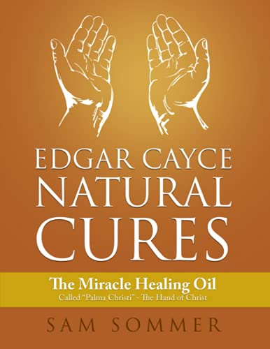 Edgar Cayce Natural Cures: The Miracle Healing Oil Called Palma Christi - The Hand of Christ