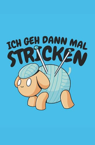 Ich geh dann mal stricken: Notizbuch mit 100 gepunkteten Seiten für Näherinnen und Strickerinnen - Geschenke für Omas zum Geburtstag oder Weihnachten