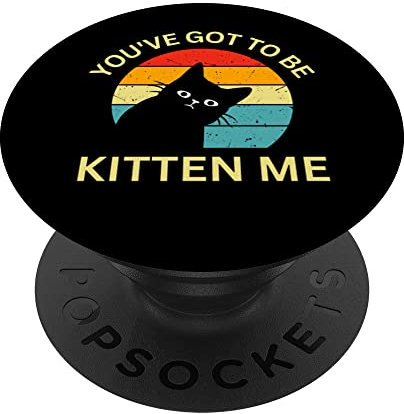 You've Got To Be Kitten Me PopSockets mit austauschbarem PopGrip