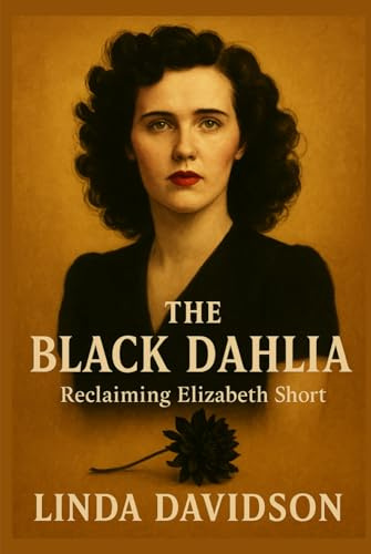 The Black Dahlia: Reclaiming Elisabeth Short