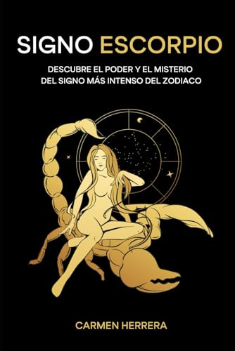 SIGNO ESCORPIO: Descubre el poder y el misterio del signo más intenso del zodiaco (SIGNOS DEL ZODIACO)