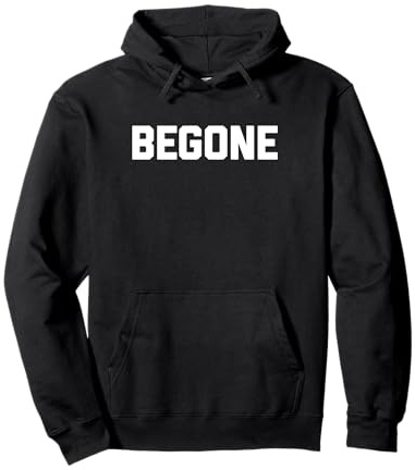 Begone - Divertente detto sarcastico umorismo carino Felpa con Cappuccio