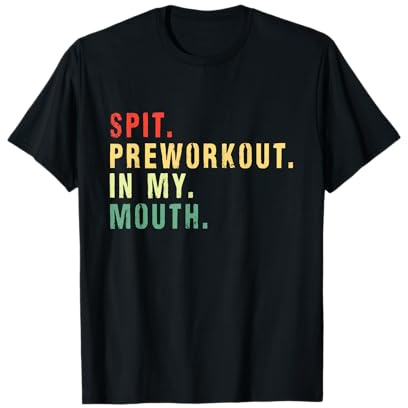 Spit Preworkout in My Mouth Funny Joke T-Shirt
