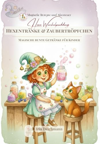 Hexentränke & Zaubertröpfchen– Magische bunte Getränke für Kinder: Kinderkochbuch ab 5 Jahren mit Rezepten, Bastelideen & Ausmalspaß – Smoothies, ... & Zaubertricks mit Hexe Wackelpudding)