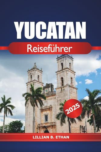 Yucatan Reiseführer 2025: Entdecken Sie die Wunder der mexikanischen Halbinsel, Cenote-Tauchen, Strände, Maya-Ruinen und Abenteuer in Nordamerika