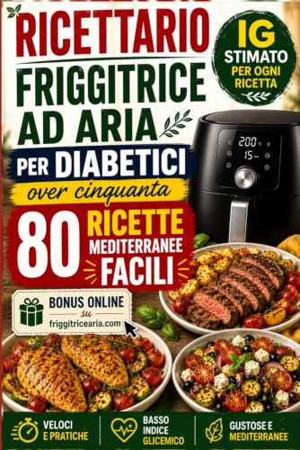 Friggitrice ad Aria per Diabetici Over 50: 80 Ricette Mediterranee per Controllare la Glicemia