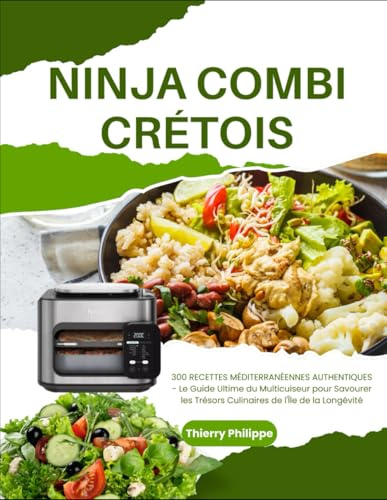 NINJA COMBI CRÉTOIS: 300 RECETTES MÉDITERRANÉENNES AUTHENTIQUES - Le Guide Ultime du Multicuiseur pour Savourer les Trésors Culinaires de l'Île de la Longévité