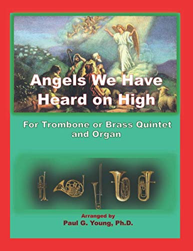 Angels We Have Heard on High: For Trombone or Brass Quintet and Organ (Christmas Carols for Trombone or Brass Quintet and Organ)