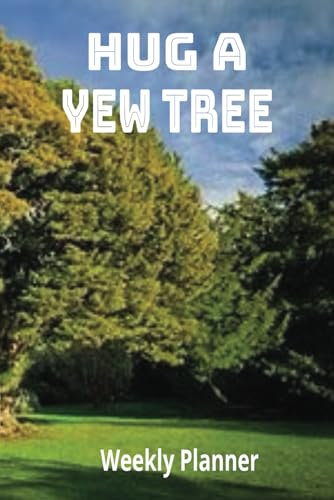 Hug A Yew Tree Weekly Planner