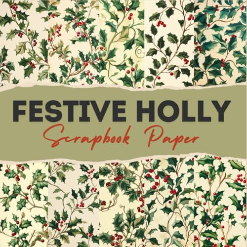 Festive Holly scrapbook paper: 12 Double Sided Craft Paper For Card Making, Origami & DIY Projects, Junk Journal | Decorative Scrapbooking Paper | 8.5 x 8.5 inches