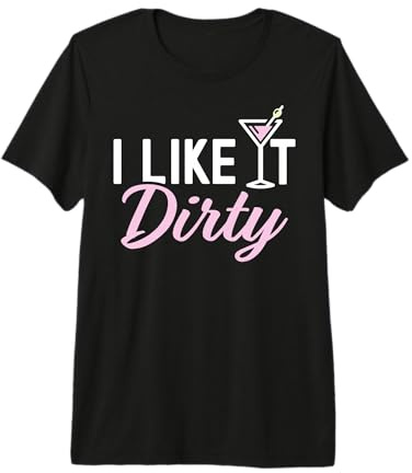 I Like It Dirty Funny Dirty Martini Glass Drink Happy Hour Premium T-Shirt