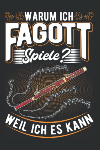 Fagott Notizbuch: Warum ich Fagott spiele? Weil ich es kann / 6x9 Zoll / 120 karierte Seiten