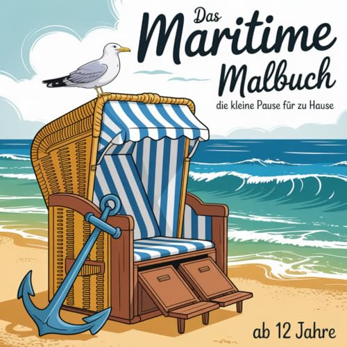 Das Maritime Malbuch - die kleine Pause für zu Hause: für kreative Jugendliche und Erwachsene