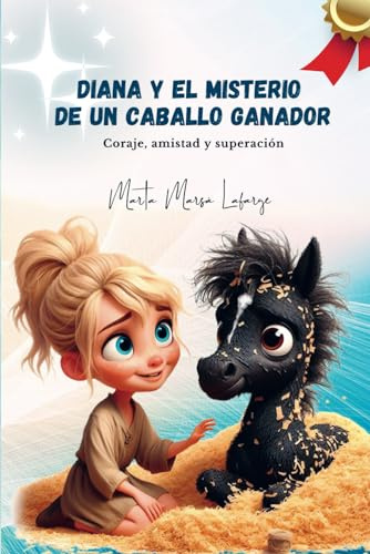 DIANA Y EL MISTERIO DE UN CABALLO GANADOR: Coraje, amistad y superación