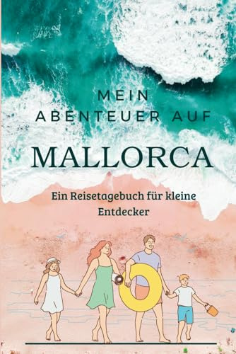 Mein Abenteuer auf Mallorca: Ein Reisetagebuch für kleine Entdecker