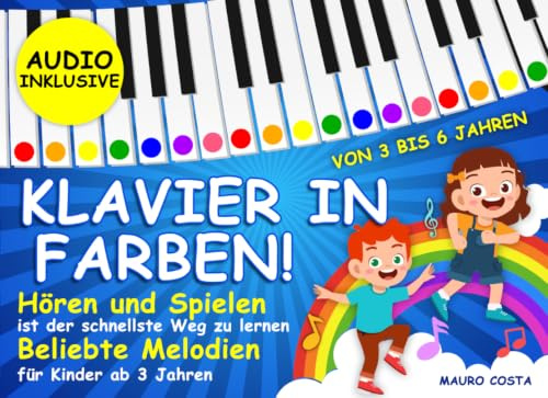 Klavier in Farben!: Hören und Spielen ist der schnellste Weg zu lernen Volkslieder für Kinder ab 3 Jahren. (Audio Inklusive)