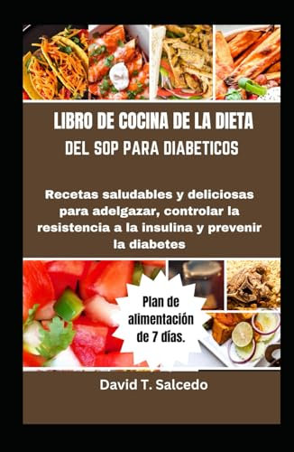 LIBRO DE COCINA DE LA DIETA DEL SOP PARA DIABETICOS: Recetas saludables y deliciosas para adelgazar, controlar la resistencia a la insulina y prevenir la diabetes