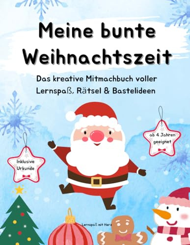 Meine bunte Weihnachtszeit: Weihnachtliches Mitmachbuch für Kinder ab 4 Jahren – mit Rätseln, Bastelideen, Ausmalbildern, Lernübungen und Urkunde