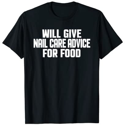 Nageltechnik, Künstler, lustig, wird Nagelpflege für Lebensmittel geben T-Shirt